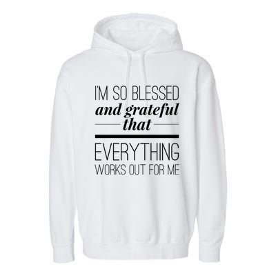 I'm So Blessed And Grateful That Everything Works Out For Me Garment-Dyed Fleece Hoodie