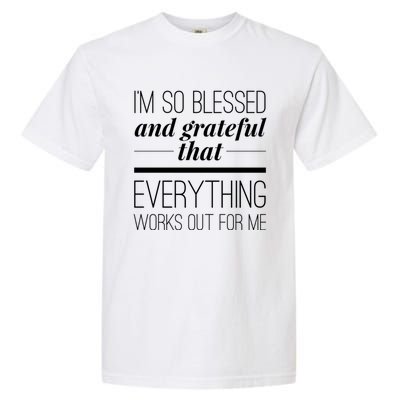 I'm So Blessed And Grateful That Everything Works Out For Me Garment-Dyed Heavyweight T-Shirt