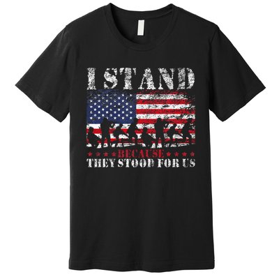 I Stand Because They Stood For Us American Flag Premium T-Shirt