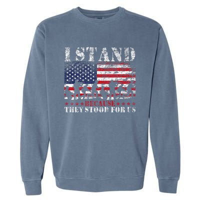 I Stand Because They Stood For Us American Flag Garment-Dyed Sweatshirt