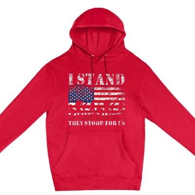 I Stand Because They Stood For Us American Flag Premium Pullover Hoodie