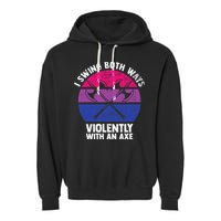 I Swing Both Ways Violently With An Axe Bisexual LGBT Pride Garment-Dyed Fleece Hoodie