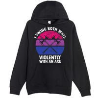 I Swing Both Ways Violently With An Axe Bisexual LGBT Pride Premium Pullover Hoodie