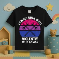 I Swing Both Ways Violently With An Axe Bisexual LGBT Pride Toddler T-Shirt