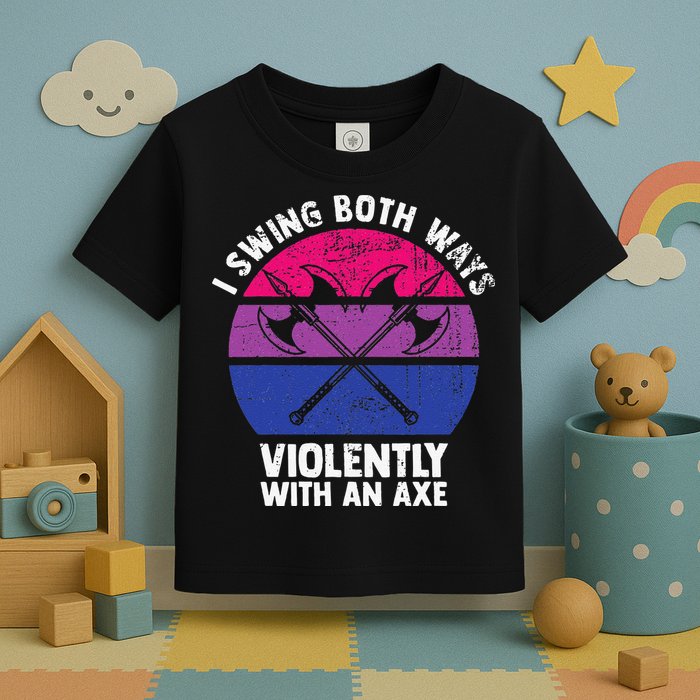 I Swing Both Ways Violently With An Axe Bisexual LGBT Pride Toddler T-Shirt
