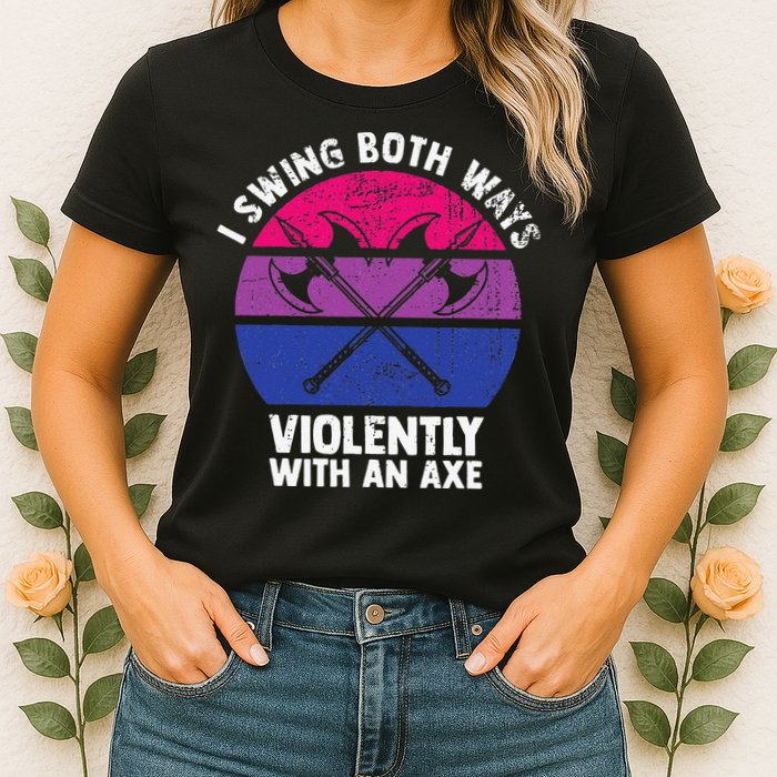 I Swing Both Ways Violently With An Axe Bisexual LGBT Pride Womens T-Shirt