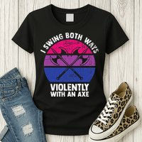 I Swing Both Ways Violently With An Axe Bisexual LGBT Pride Womens T-Shirt
