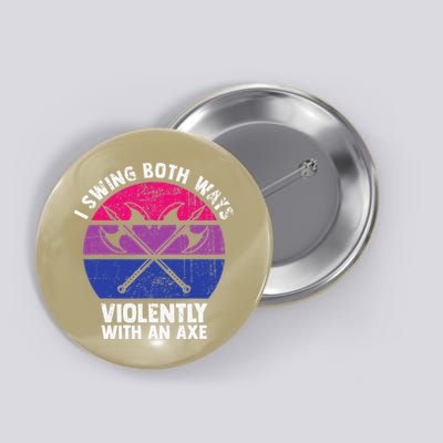 I Swing Both Ways Violently With An Axe Bisexual LGBT Pride Button