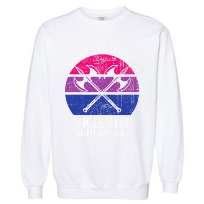 I Swing Both Ways Violently With An Axe Bisexual LGBT Pride Garment-Dyed Sweatshirt