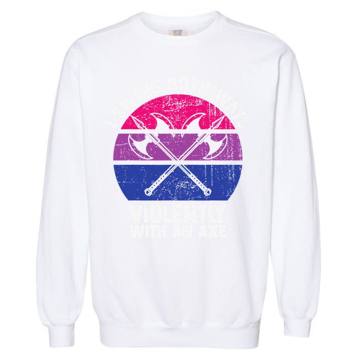 I Swing Both Ways Violently With An Axe Bisexual LGBT Pride Garment-Dyed Sweatshirt