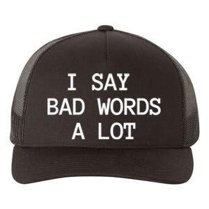 I Say Bad Words A Lot Adult Humor Comedy Graphic Novelty Sarcastic Funny Yupoong Adult 5-Panel Trucker Hat