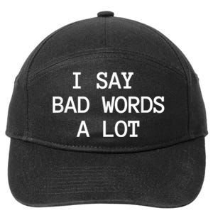 I Say Bad Words A Lot Adult Humor Comedy Graphic Novelty Sarcastic Funny 7-Panel Snapback Hat