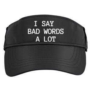 I Say Bad Words A Lot Adult Humor Comedy Graphic Novelty Sarcastic Funny Adult Drive Performance Visor