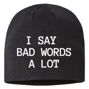 I Say Bad Words A Lot Adult Humor Comedy Graphic Novelty Sarcastic Funny Sustainable Beanie