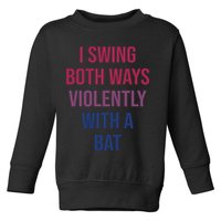 I Swing Both Ways Violently With A Bat Actual Joe Quinn Toddler Sweatshirt
