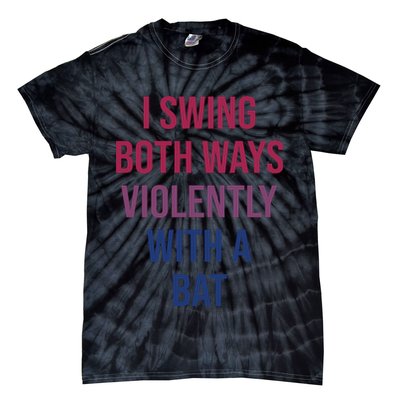 I Swing Both Ways Violently With A Bat Actual Joe Quinn Tie-Dye T-Shirt