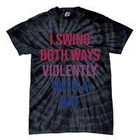I Swing Both Ways Violently With A Bat Actual Joe Quinn Tie-Dye T-Shirt