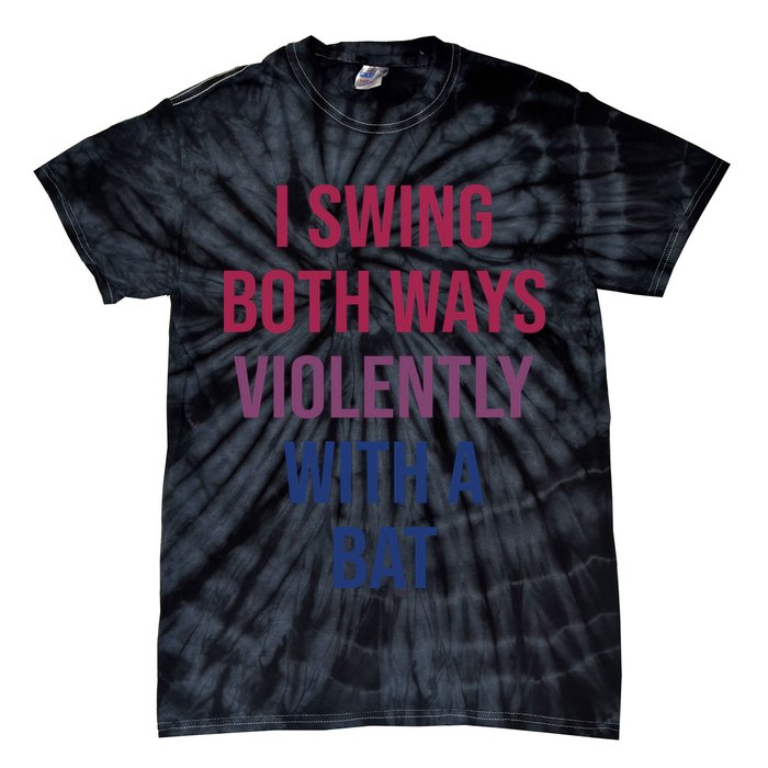I Swing Both Ways Violently With A Bat Actual Joe Quinn Tie-Dye T-Shirt