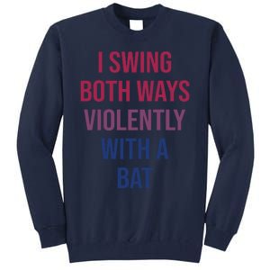 I Swing Both Ways Violently With A Bat Actual Joe Quinn Tall Sweatshirt