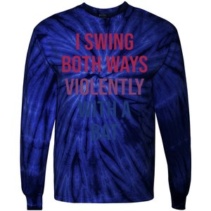 I Swing Both Ways Violently With A Bat Actual Joe Quinn Tie-Dye Long Sleeve Shirt