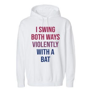 I Swing Both Ways Violently With A Bat Actual Joe Quinn Garment-Dyed Fleece Hoodie