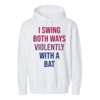 I Swing Both Ways Violently With A Bat Actual Joe Quinn Garment-Dyed Fleece Hoodie