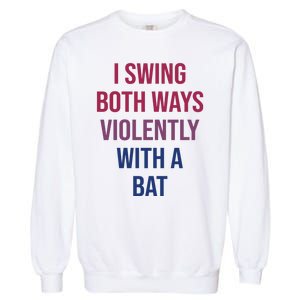 I Swing Both Ways Violently With A Bat Actual Joe Quinn Garment-Dyed Sweatshirt