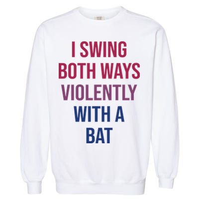 I Swing Both Ways Violently With A Bat Actual Joe Quinn Garment-Dyed Sweatshirt