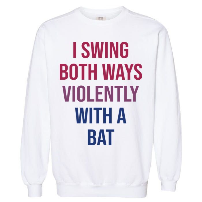 I Swing Both Ways Violently With A Bat Actual Joe Quinn Garment-Dyed Sweatshirt