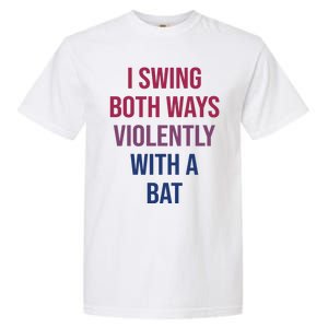 I Swing Both Ways Violently With A Bat Actual Joe Quinn Garment-Dyed Heavyweight T-Shirt