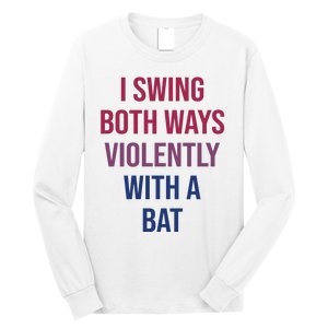 I Swing Both Ways Violently With A Bat Actual Joe Quinn Long Sleeve Shirt