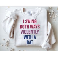 I Swing Both Ways Violently With A Bat Actual Joe Quinn Sweatshirt