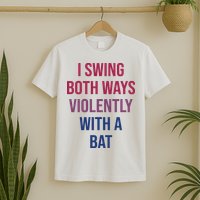 I Swing Both Ways Violently With A Bat Actual Joe Quinn T-Shirt