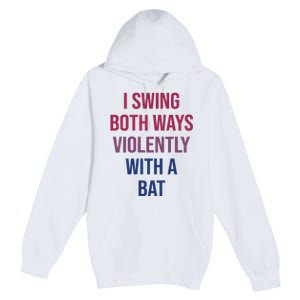 I Swing Both Ways Violently With A Bat Actual Joe Quinn Premium Pullover Hoodie