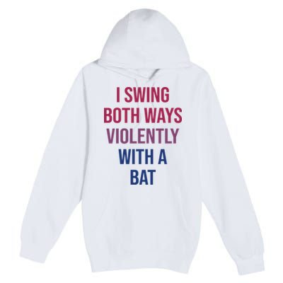 I Swing Both Ways Violently With A Bat Actual Joe Quinn Premium Pullover Hoodie