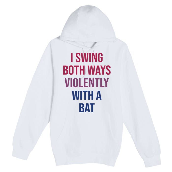 I Swing Both Ways Violently With A Bat Actual Joe Quinn Premium Pullover Hoodie