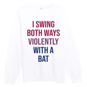 I Swing Both Ways Violently With A Bat Actual Joe Quinn Premium Crewneck Sweatshirt