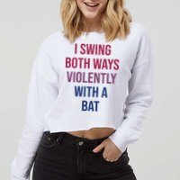 I Swing Both Ways Violently With A Bat Actual Joe Quinn Cropped Pullover Crew