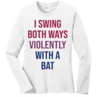 I Swing Both Ways Violently With A Bat Actual Joe Quinn Ladies Long Sleeve Shirt