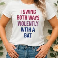 I Swing Both Ways Violently With A Bat Actual Joe Quinn Womens T-Shirt