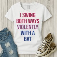 I Swing Both Ways Violently With A Bat Actual Joe Quinn Womens T-Shirt