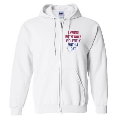 I Swing Both Ways Violently With A Bat Actual Joe Quinn Full Zip Hoodie