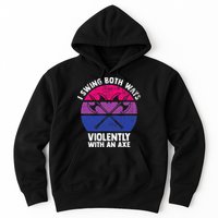 I Swing Both Ways Violently With An Axe Bisexual LGBT Pride Hoodie