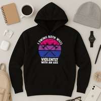 I Swing Both Ways Violently With An Axe Bisexual LGBT Pride Hoodie