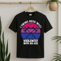 I Swing Both Ways Violently With An Axe Bisexual LGBT Pride T-Shirt