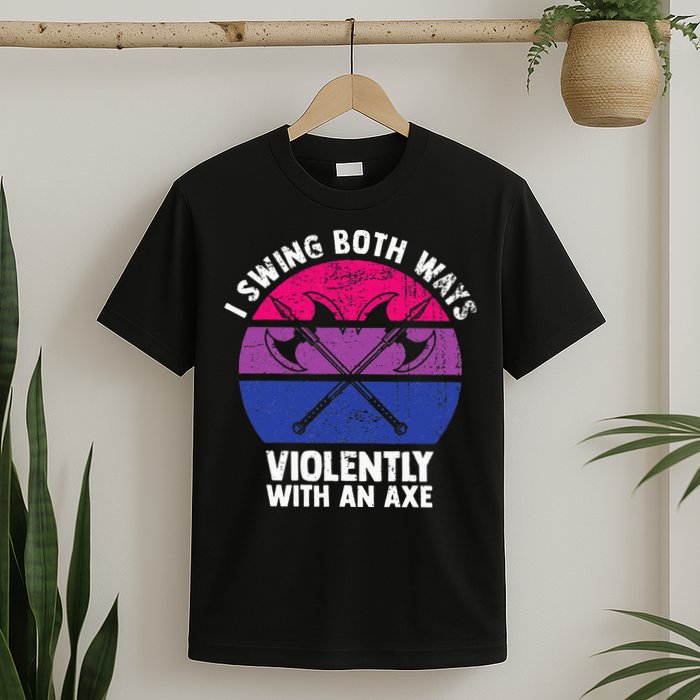 I Swing Both Ways Violently With An Axe Bisexual LGBT Pride T-Shirt