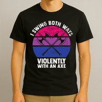 I Swing Both Ways Violently With An Axe Bisexual LGBT Pride T-Shirt