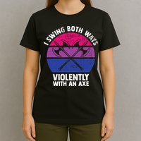 I Swing Both Ways Violently With An Axe Bisexual LGBT Pride T-Shirt