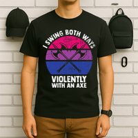 I Swing Both Ways Violently With An Axe Bisexual LGBT Pride T-Shirt