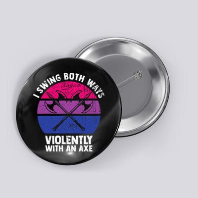 I Swing Both Ways Violently With An Axe Bisexual LGBT Pride Button